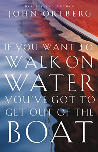 If You Want to Walk on Water, You've Got to Get Out of the Boat - 7303