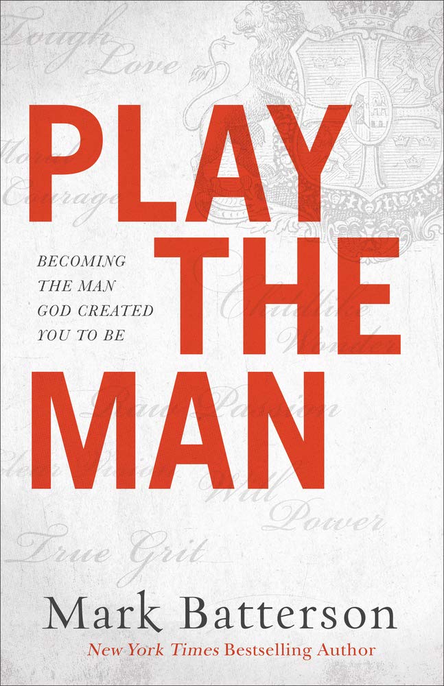 Play the Man: Becoming the Man God Created You to Be - 9245