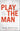 Play the Man: Becoming the Man God Created You to Be - 9245