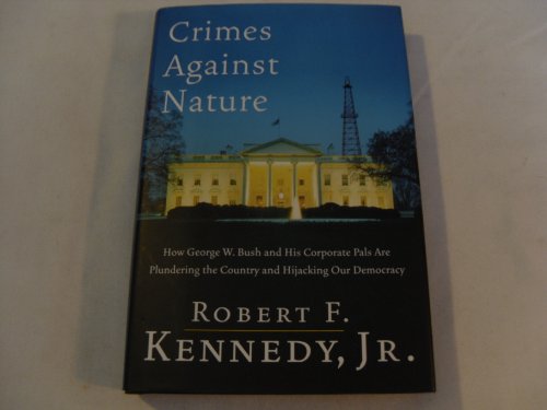 Crimes Against Nature: How George W. Bush and His Corporate Pals Are Plundering the Country and Hijacking Our Democracy - 9776