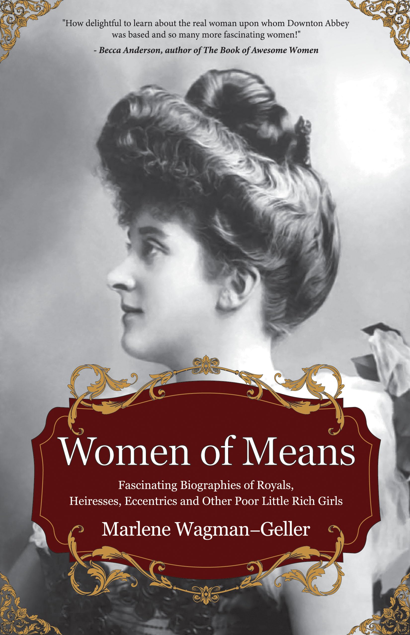 Women of Means: The Fascinating Biographies of Royals, Heiresses, Eccentrics and Other Poor Little Rich Girls (Stories of the Rich & Famous, Famous Women) (Celebrating Women) - 3578