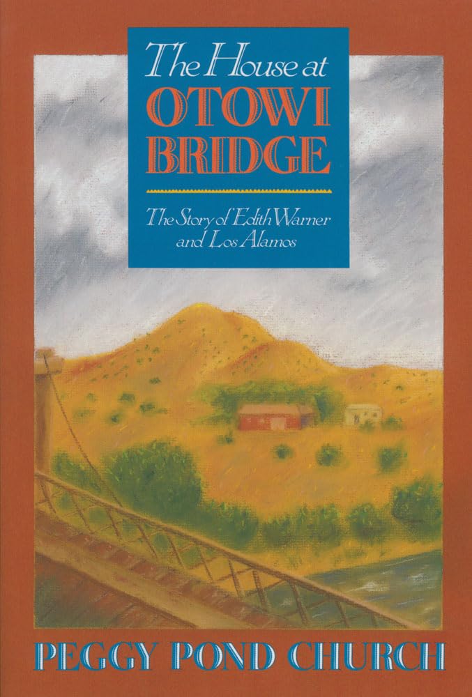 The House at Otowi Bridge: The Story of Edith Warner and Los Alamos (Zia Books) - 1474