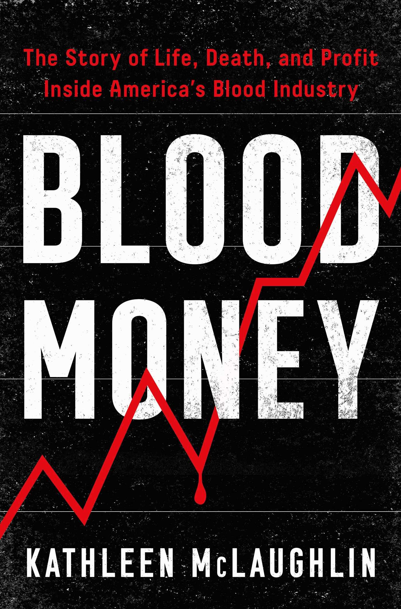 Blood Money: The Story of Life, Death, and Profit Inside America's Blood Industry - 6868