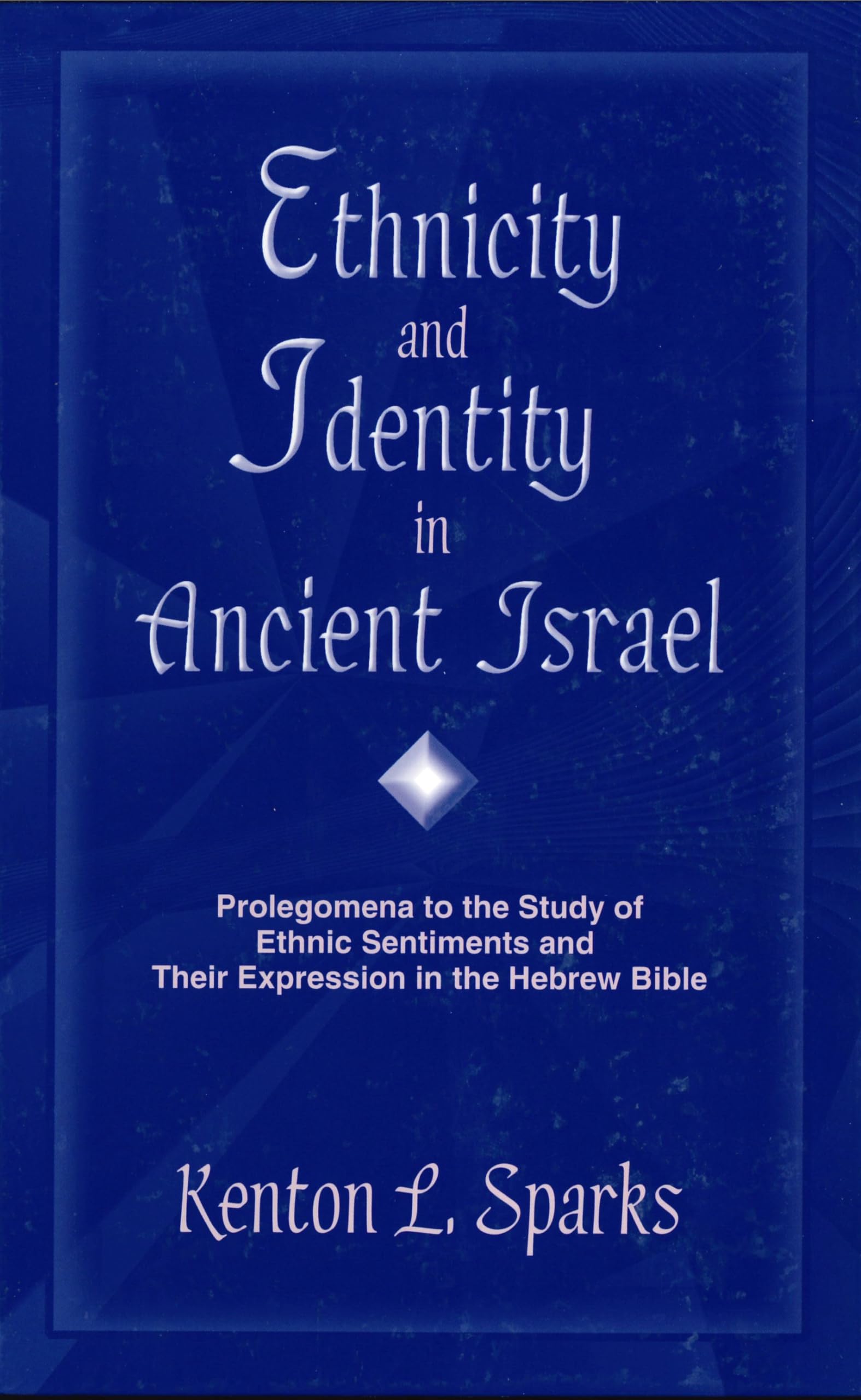 Ethnicity and Identity in Ancient Israel: Prolegomena to the Study of Ethnic Sentiments and Their Expression in the Hebrew Bible - 5849