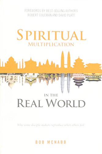 Spiritual Multiplication in the Real World: Why some disciple-makers reproduce when others fail. - 7882