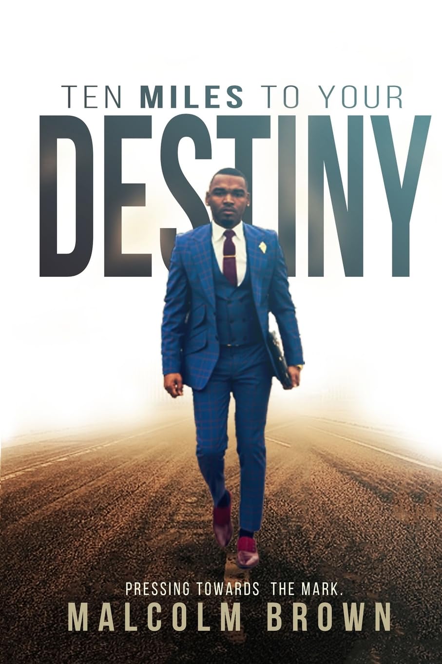 Ten Miles to Your Destiny: Pressing Towards The Mark - 675