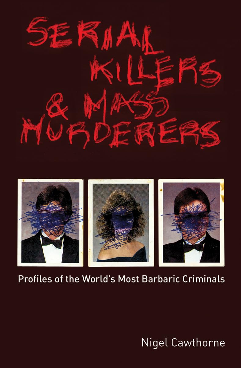 Serial Killers and Mass Murderers: Profiles of the World's Most Barbaric Criminals - 8183