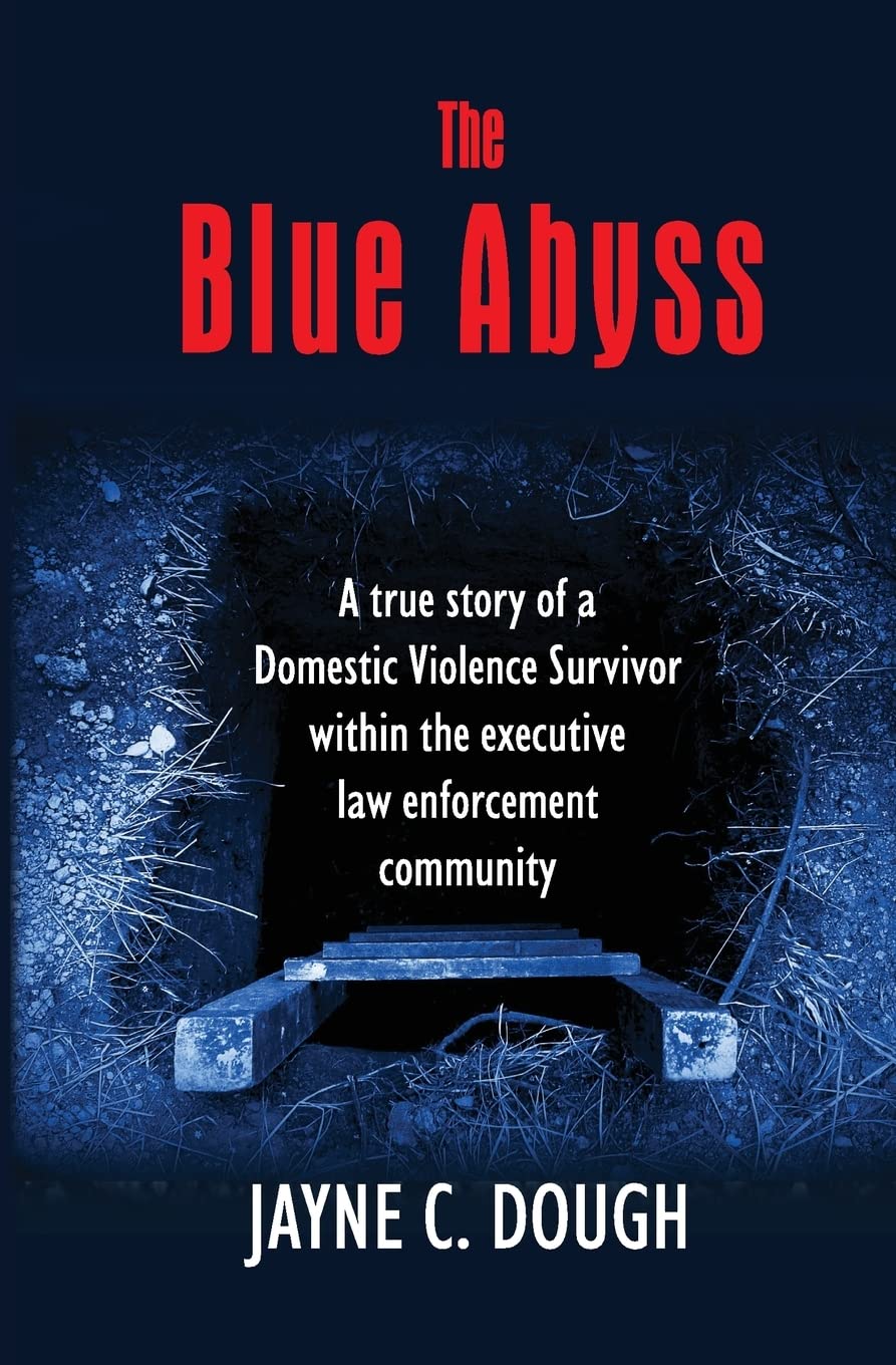 The Blue Abyss: A true story of a Domestic Violence Survivor within the executive law enforcement community - 6319