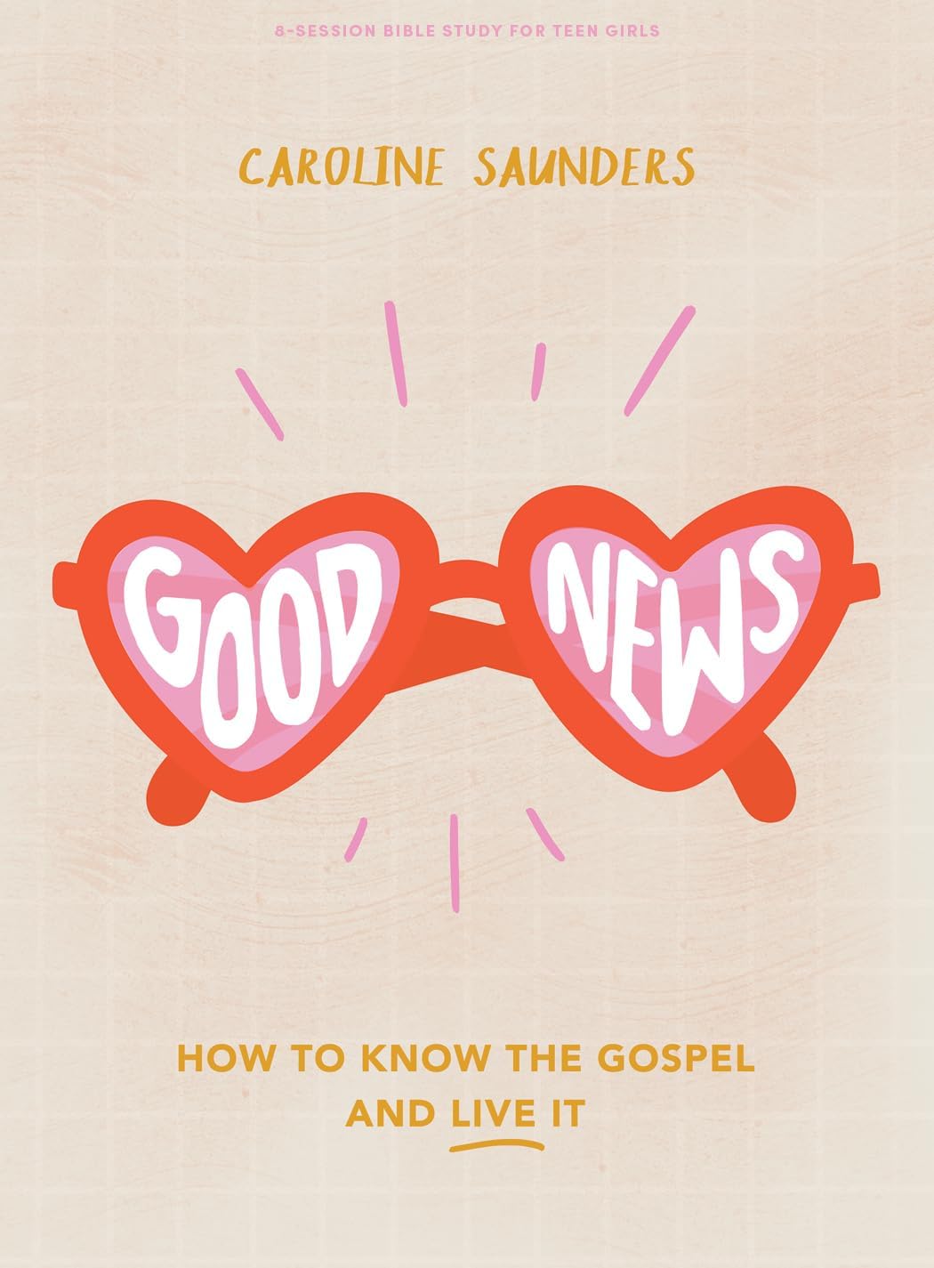 Good News - Teen Girls' Bible Study Book: How to Know the Gospel and Live It - 7780