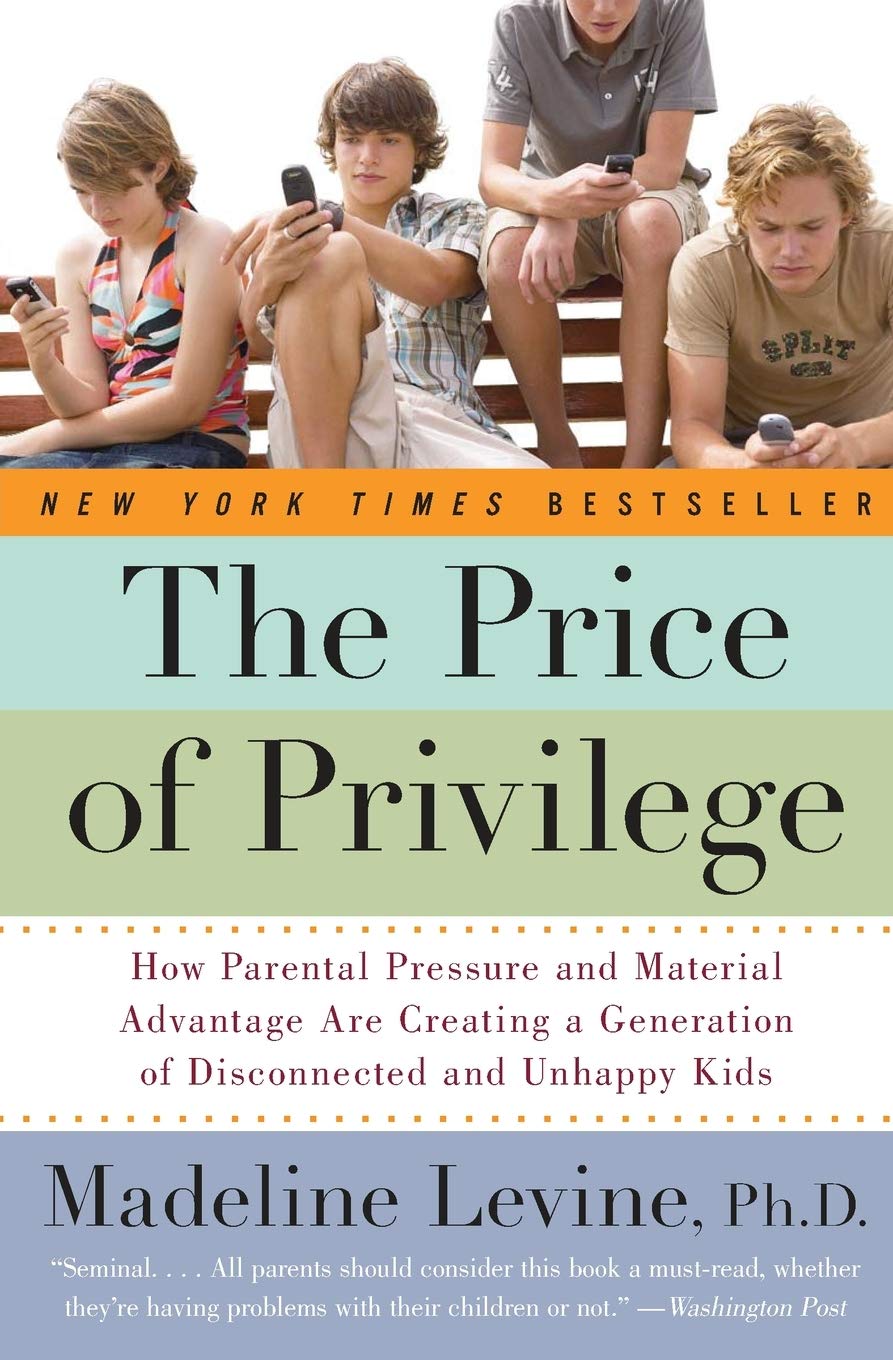 The Price of Privilege: How Parental Pressure and Material Advantage Are Creating a Generation of Disconnected and Unhappy Kids - 4304