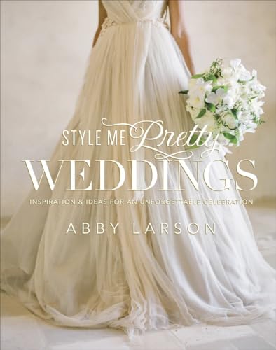 Style Me Pretty Weddings: Inspiration and Ideas for an Unforgettable Celebration - 7987