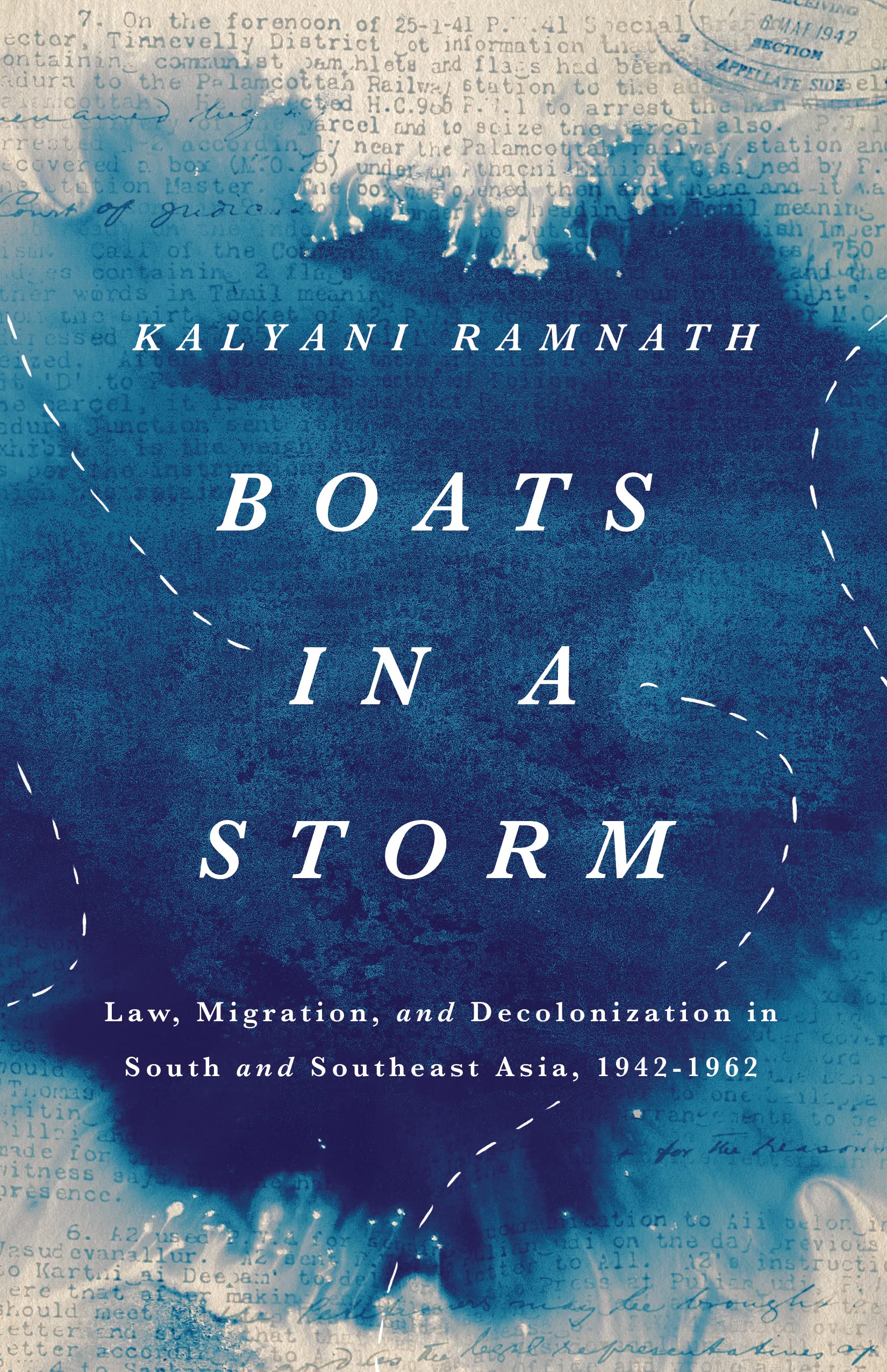 Boats in a Storm: Law, Migration, and Decolonization in South and Southeast Asia, 1942–1962 (South Asia in Motion) - 9639