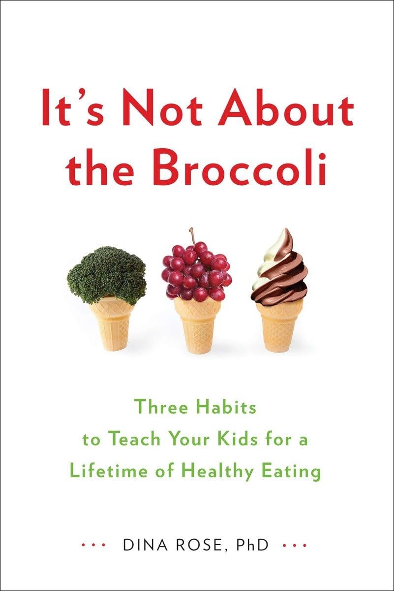 It's Not About the Broccoli: Three Habits to Teach Your Kids for a Lifetime of Healthy Eating - 4377