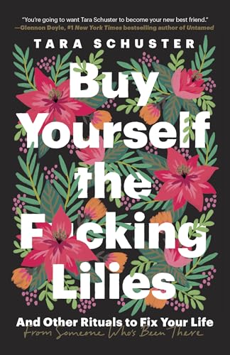 Buy Yourself the F*cking Lilies: And Other Rituals to Fix Your Life, from Someone Who's Been There - 4832