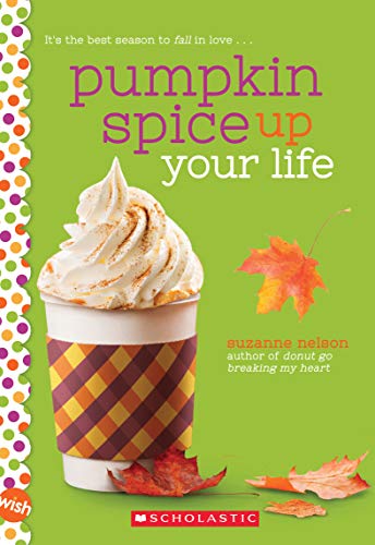 Pumpkin Spice Up Your Life: A Wish Novel: A Wish Novel - 8473