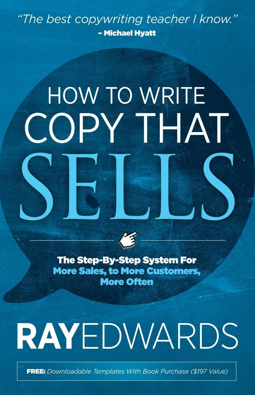 How to Write Copy That Sells: The Step-By-Step System for More Sales, to More Customers, More Often - 8292