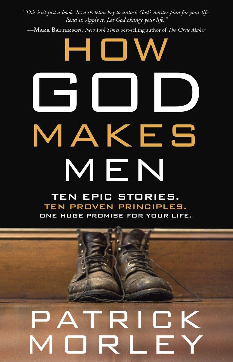 How God Makes Men: Ten Epic Stories. Ten Proven Principles. One Huge Promise for Your Life. - 6061