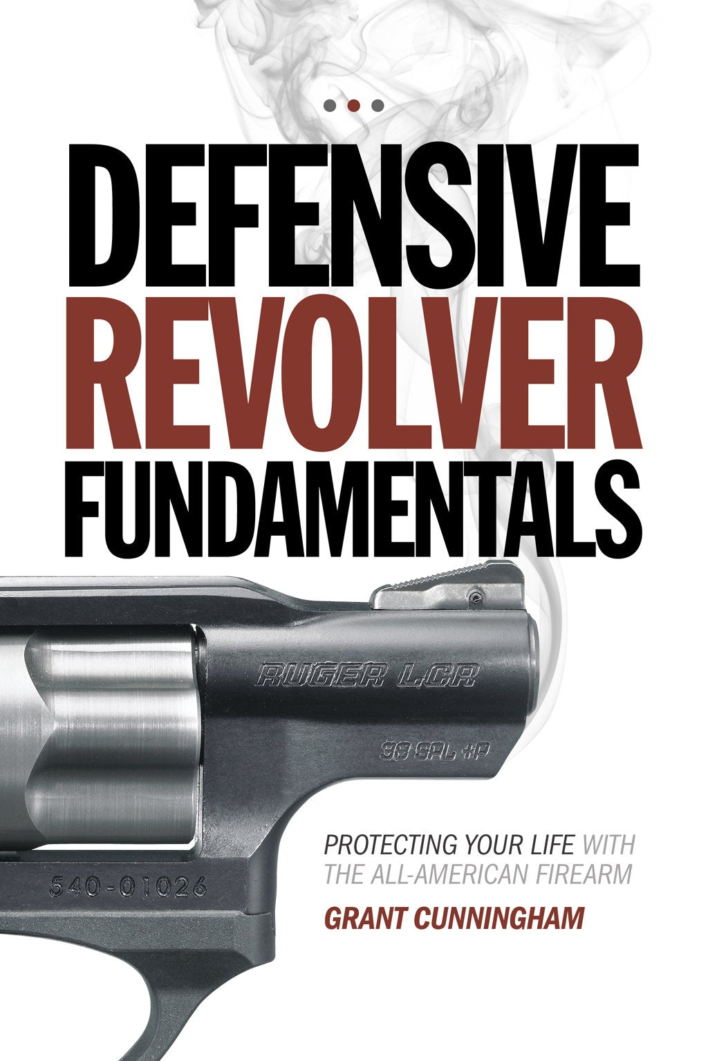 Defensive Revolver Fundamentals: Protecting Your Life With the All-American Firearm - 1850