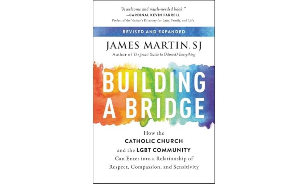 Building a Bridge: How the Catholic Church and the LGBT Community Can Enter into a Relationship of Respect, Compassion, and Sensitivity - 1696