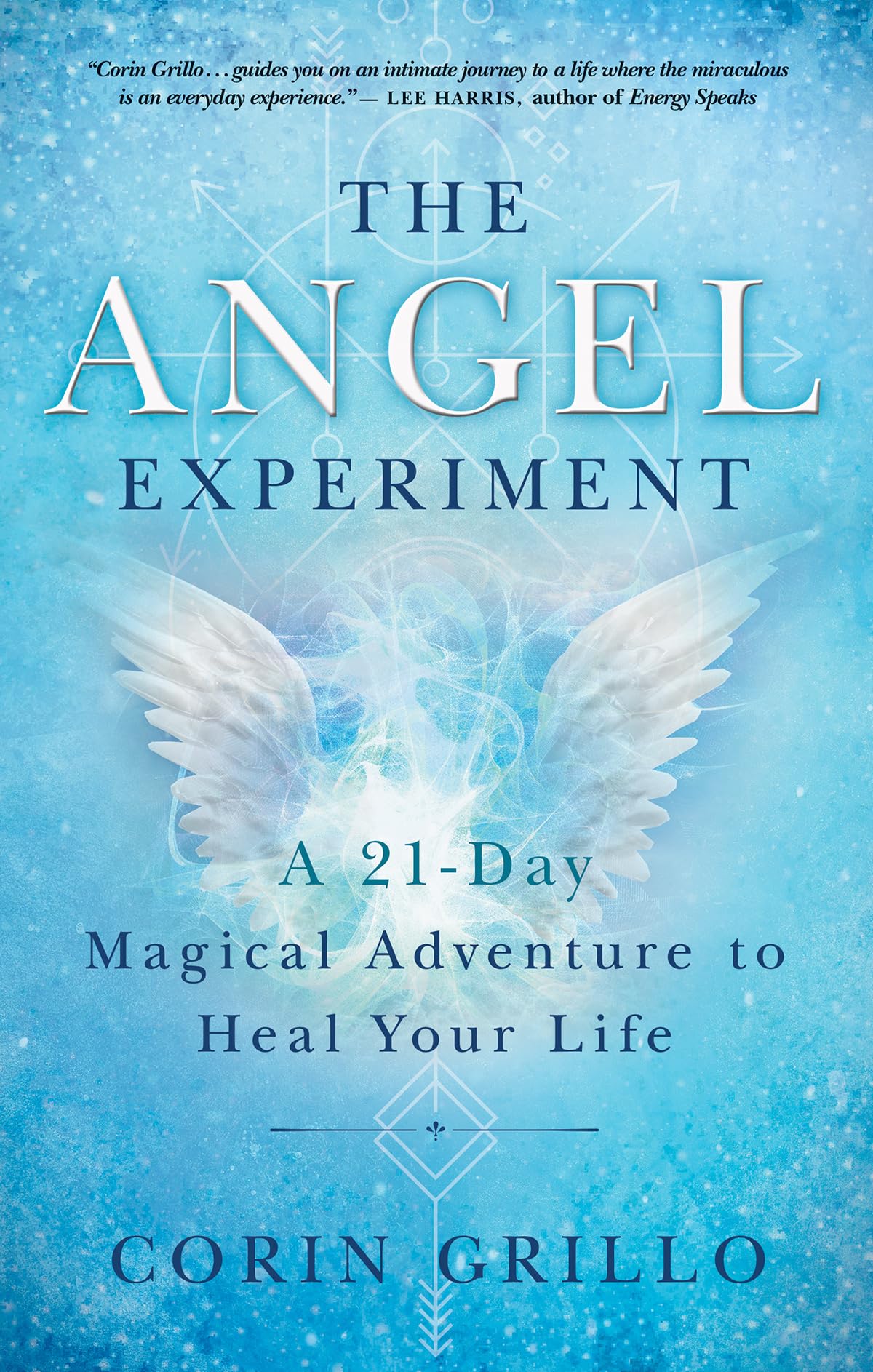 The Angel Experiment: A 21-Day Magical Adventure to Heal Your Life - 4626