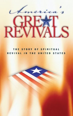 America’s Great Revivals: The Story of Spiritual Revival in the United States, 1734-1899 - 4092