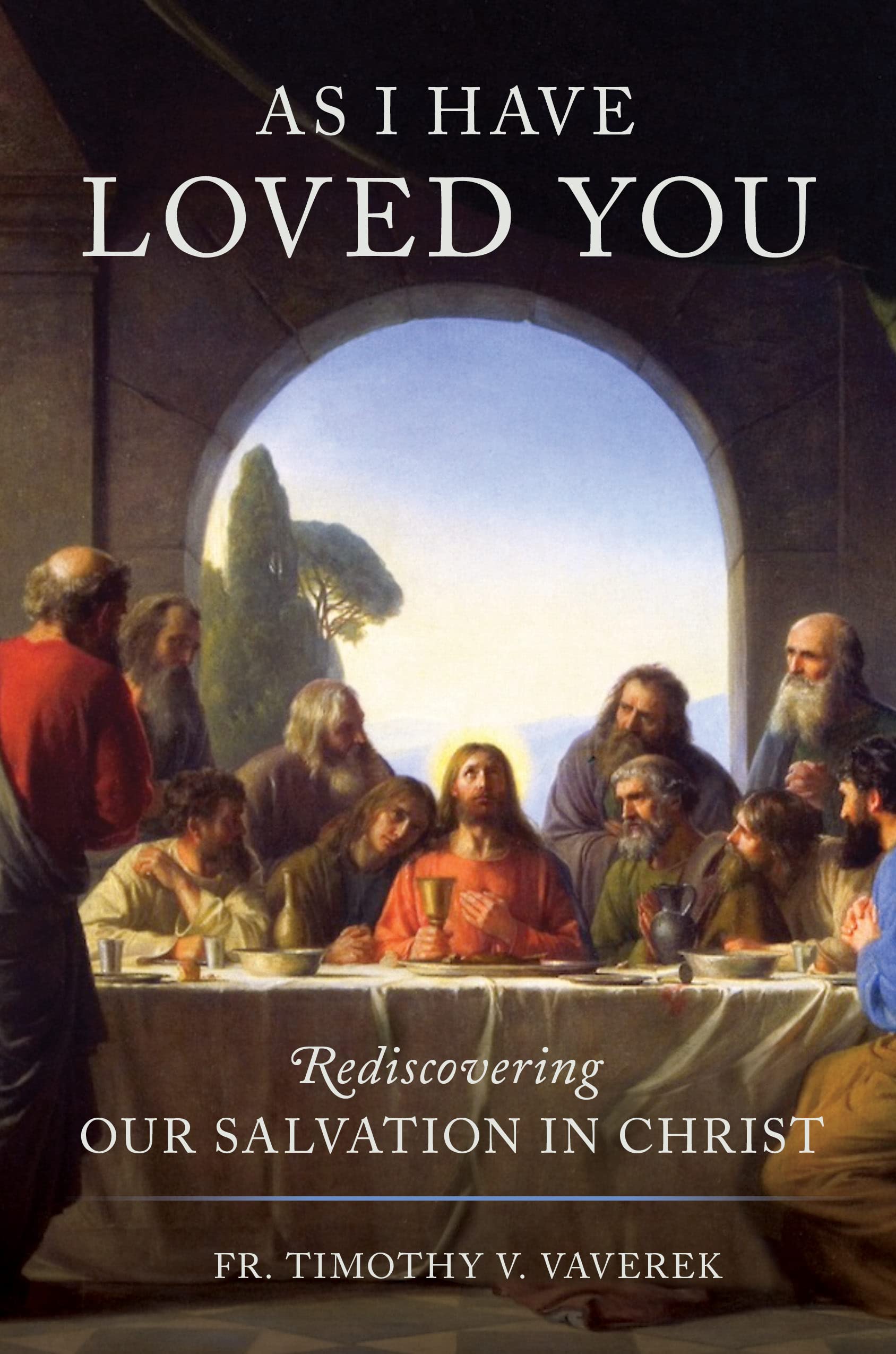 As I Have Loved You: Rediscovering Our Salvation in Christ - 7464