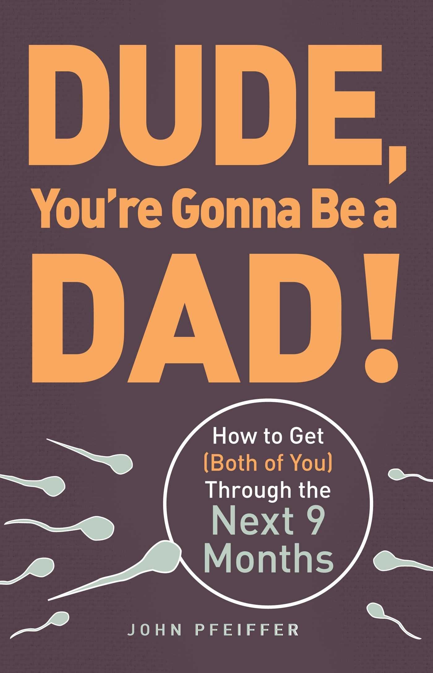 Dude, You're Gonna Be a Dad!: How to Get (Both of You) Through the Next 9 Months - 3030