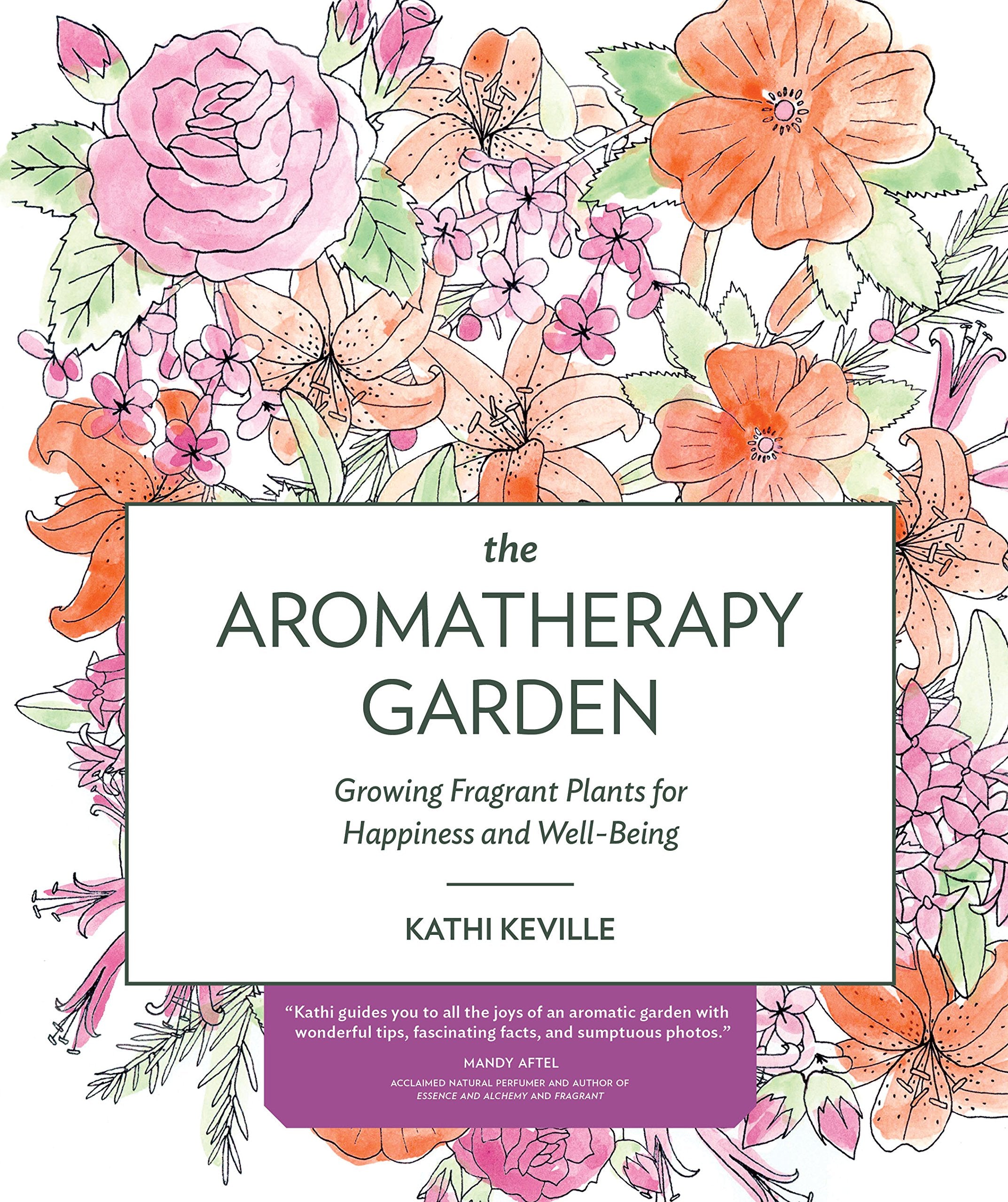 The Aromatherapy Garden: Growing Fragrant Plants for Happiness and Well-Being - 8071