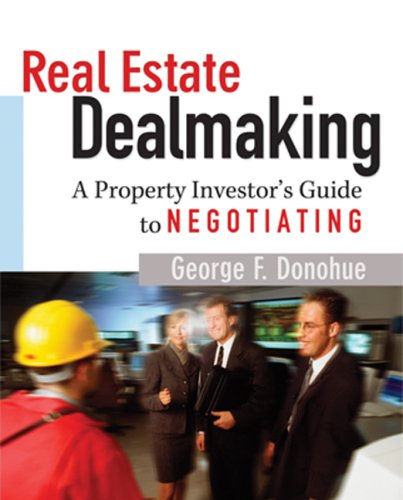 Real Estate Dealmaking: A Property Investor's Guide to Negotiating