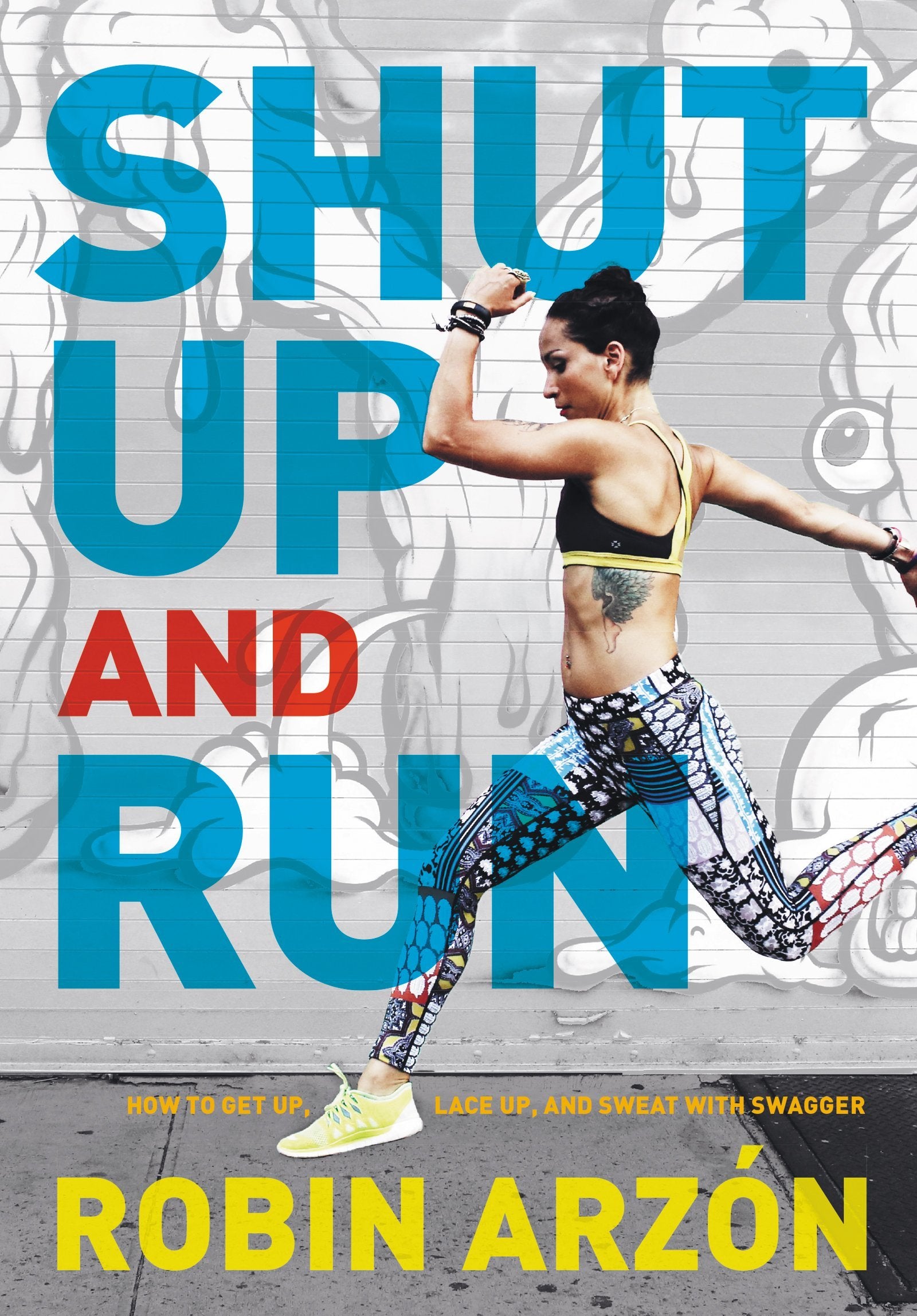 Shut Up and Run: How to Get Up, Lace Up, and Sweat with Swagger - 9969