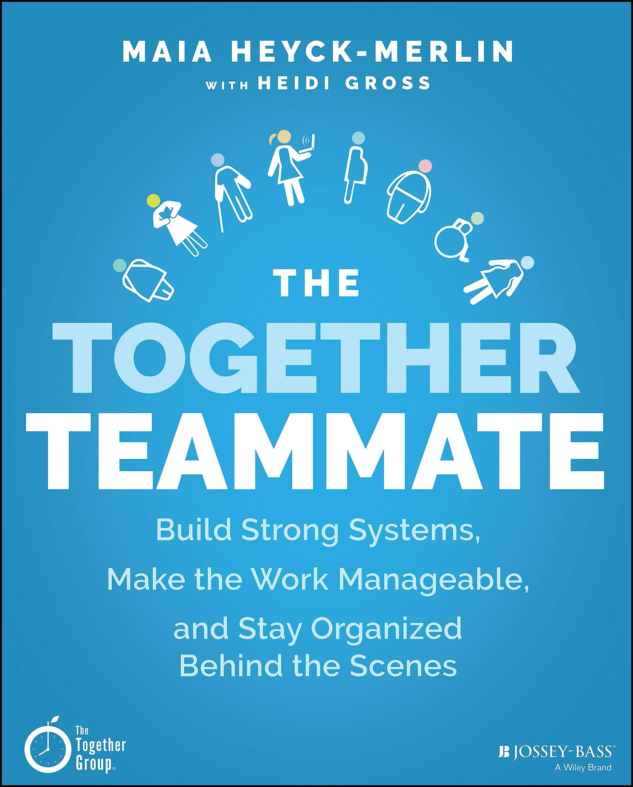 The Together Teammate: Build Strong Systems, Make the Work Manageable, and Stay Organized Behind the Scenes - 4337