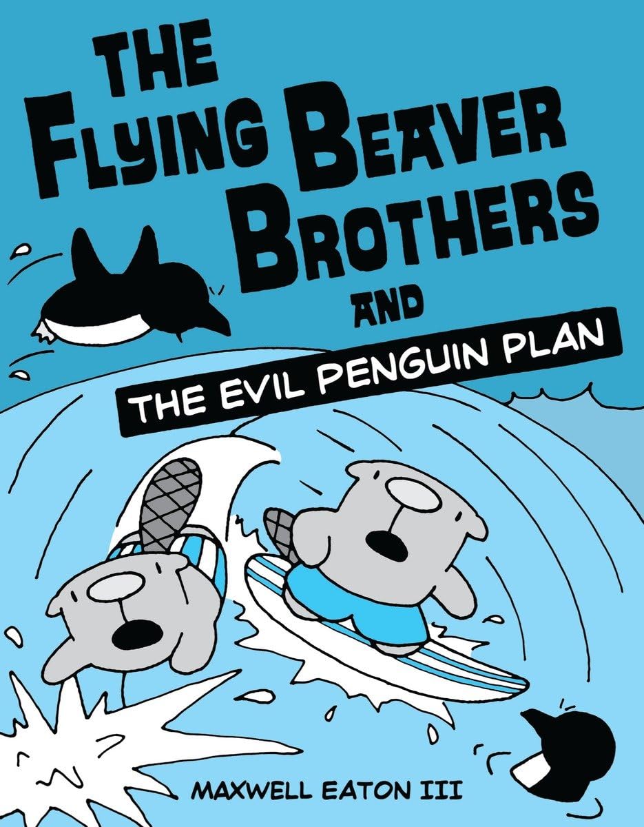 The Flying Beaver Brothers and the Evil Penguin Plan: (A Graphic Novel) - 6297