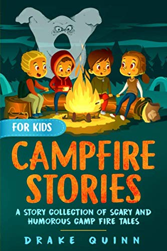 Campfire Stories for Kids: A Story Collection of Scary and Humorous Camp Fire Tales - 9824