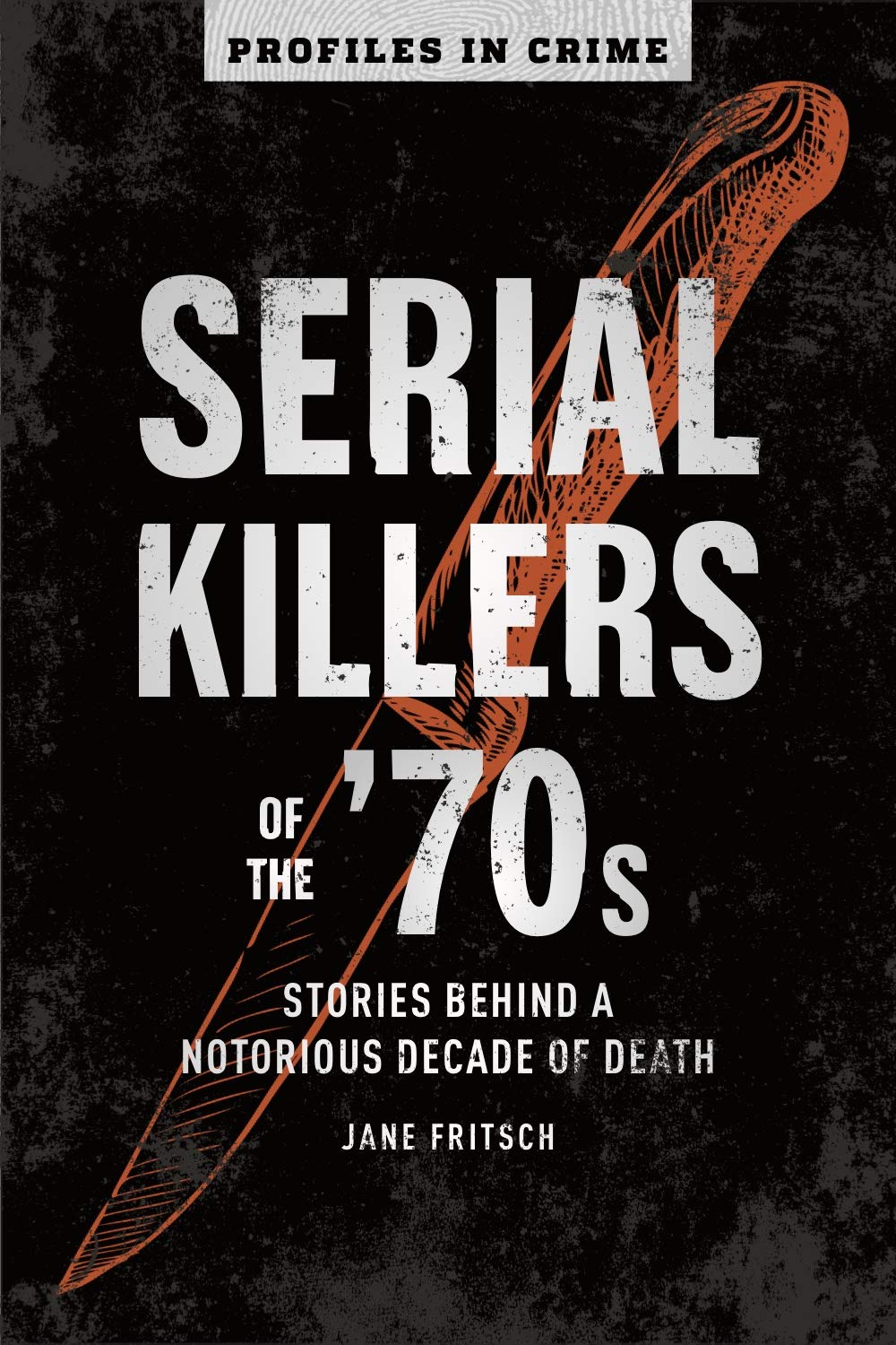 Serial Killers of the '70s: Stories Behind a Notorious Decade of Death (Volume 2) (Profiles in Crime) - 4787