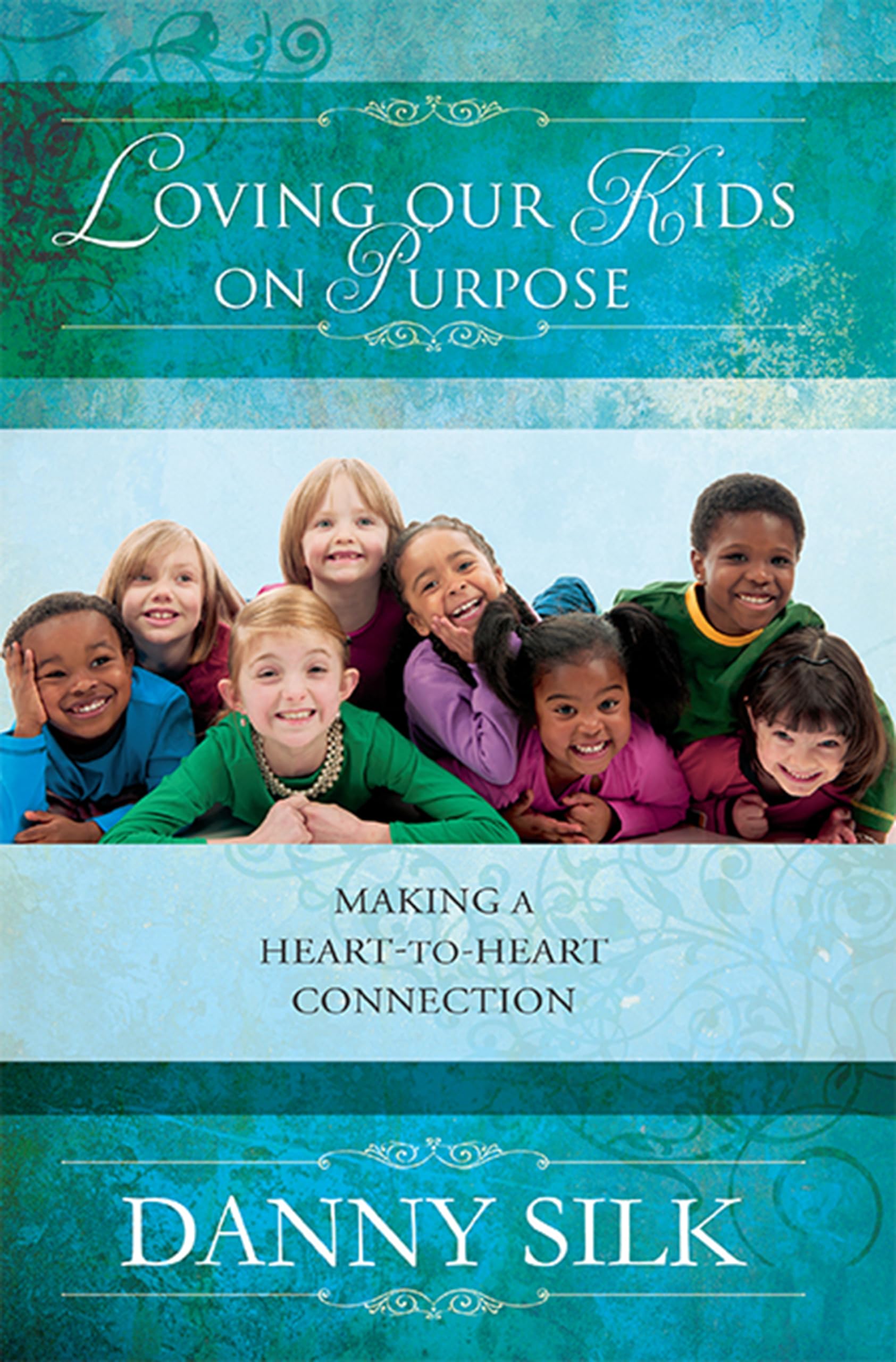 Loving Our Kids on Purpose: Making a Heart-to-Heart Connection - 9987