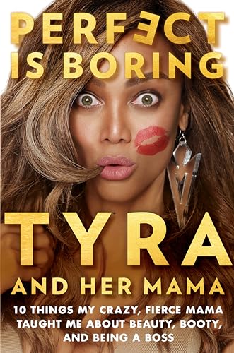 Perfect Is Boring: 10 Things My Crazy, Fierce Mama Taught Me About Beauty, Booty, and Being a Boss - 6035