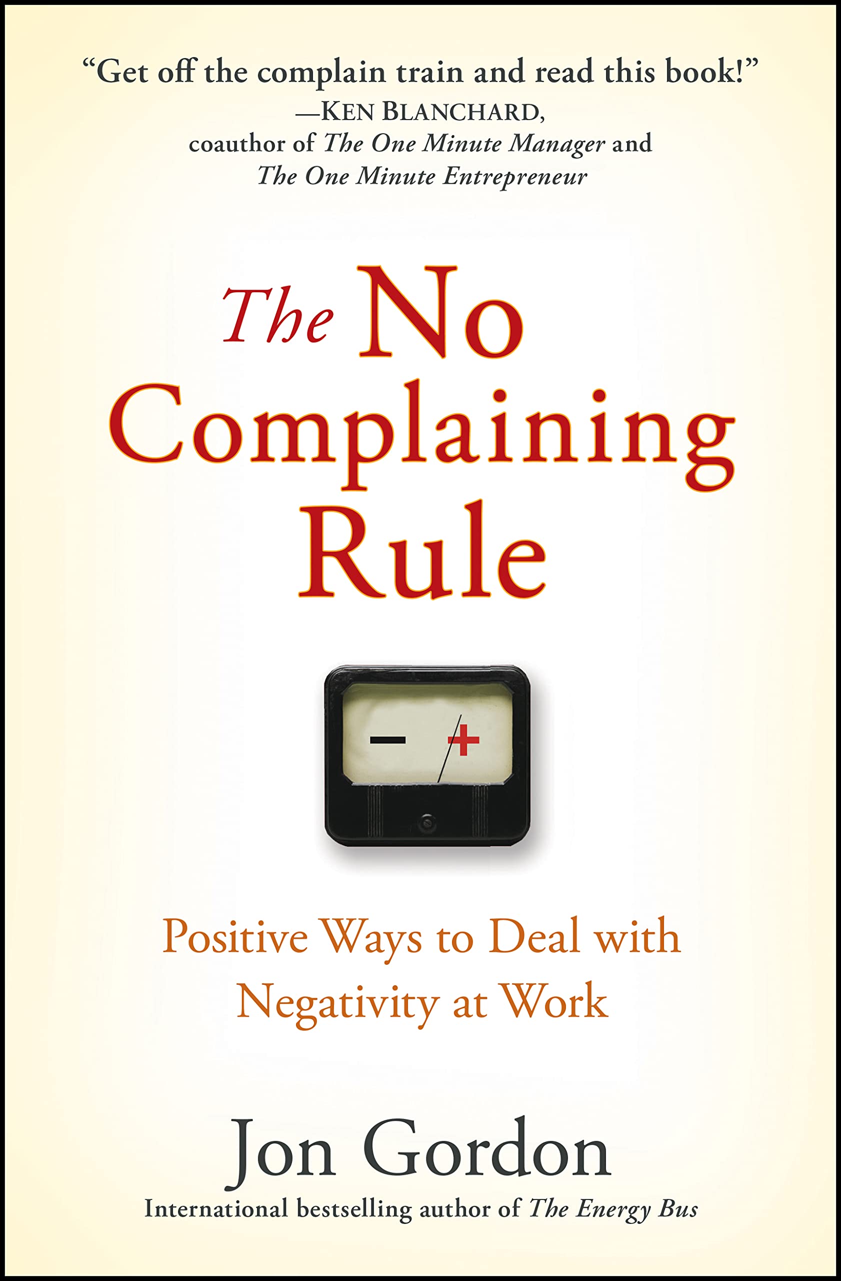 The No Complaining Rule: Positive Ways to Deal with Negativity at Work - 2574