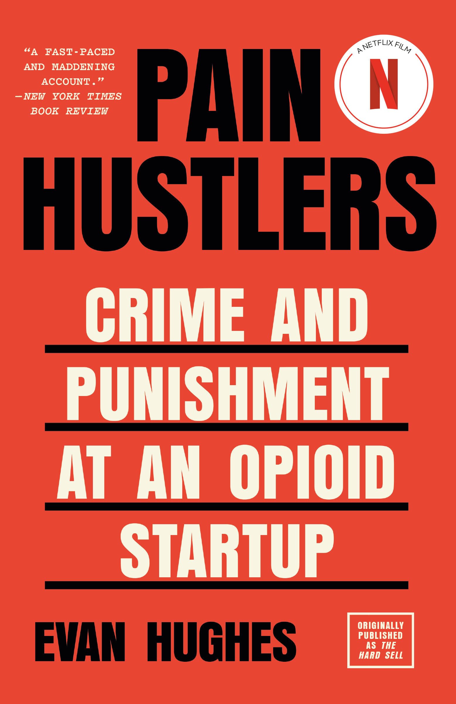 Pain Hustlers: Crime and Punishment at an Opioid Startup Originally published as The Hard Sell