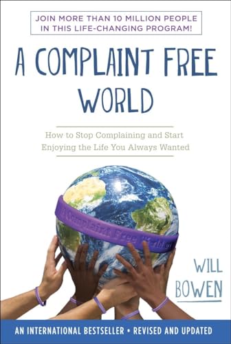 A Complaint Free World: How to Stop Complaining and Start Enjoying the Life You Always Wanted - 3827