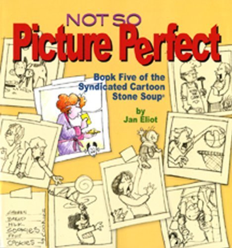 Not So Picture Perfect : Book Five of the Syndicated Cartoon Stone Soup - 6141