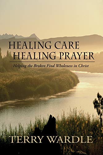 Healing Care, Healing Prayer: Helping the Broken Find Wholeness in Christ - 2973