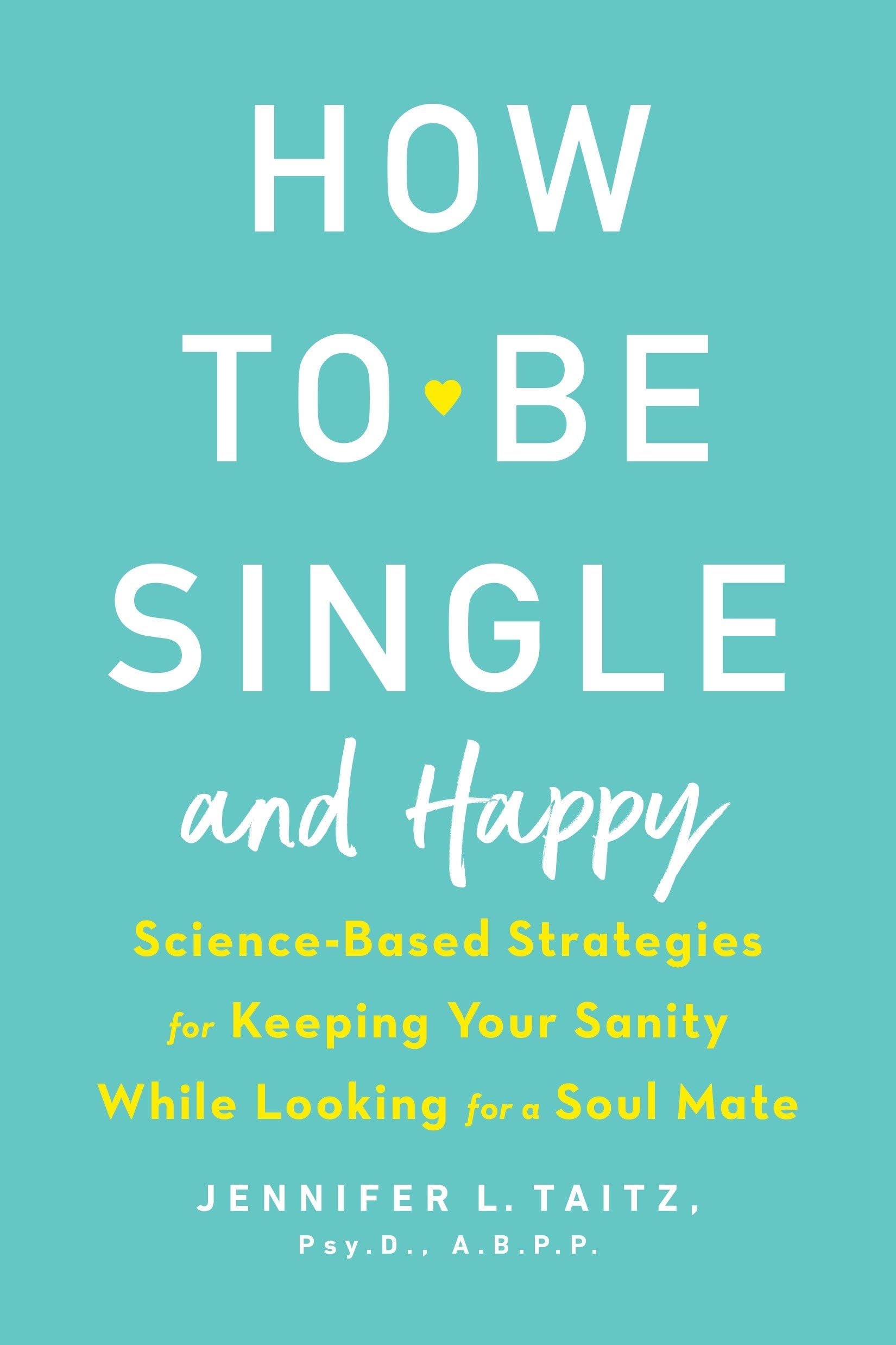 How to Be Single and Happy: Science-Based Strategies for Keeping Your Sanity While Looking for a Soul Mate - 26