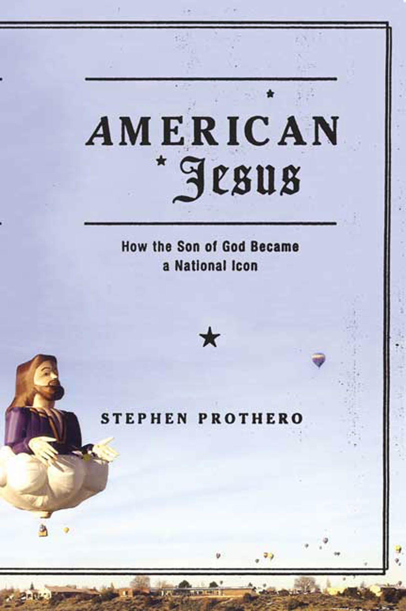 American Jesus: How the Son of God Became a National Icon - 6201