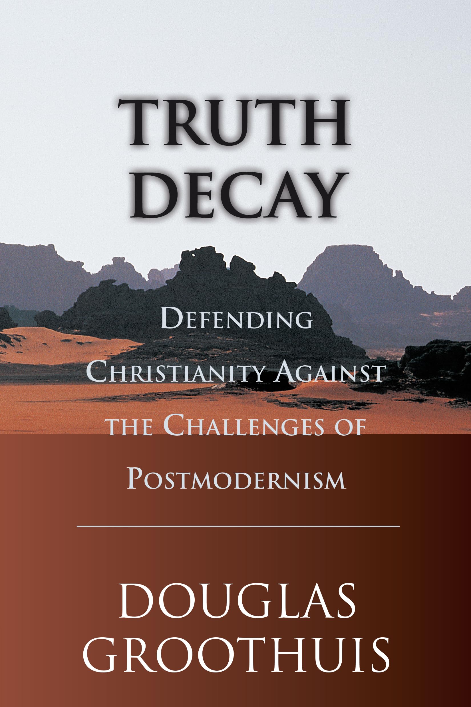 Truth Decay: Defending Christianity Against the Challenges of Postmodernism - 1851