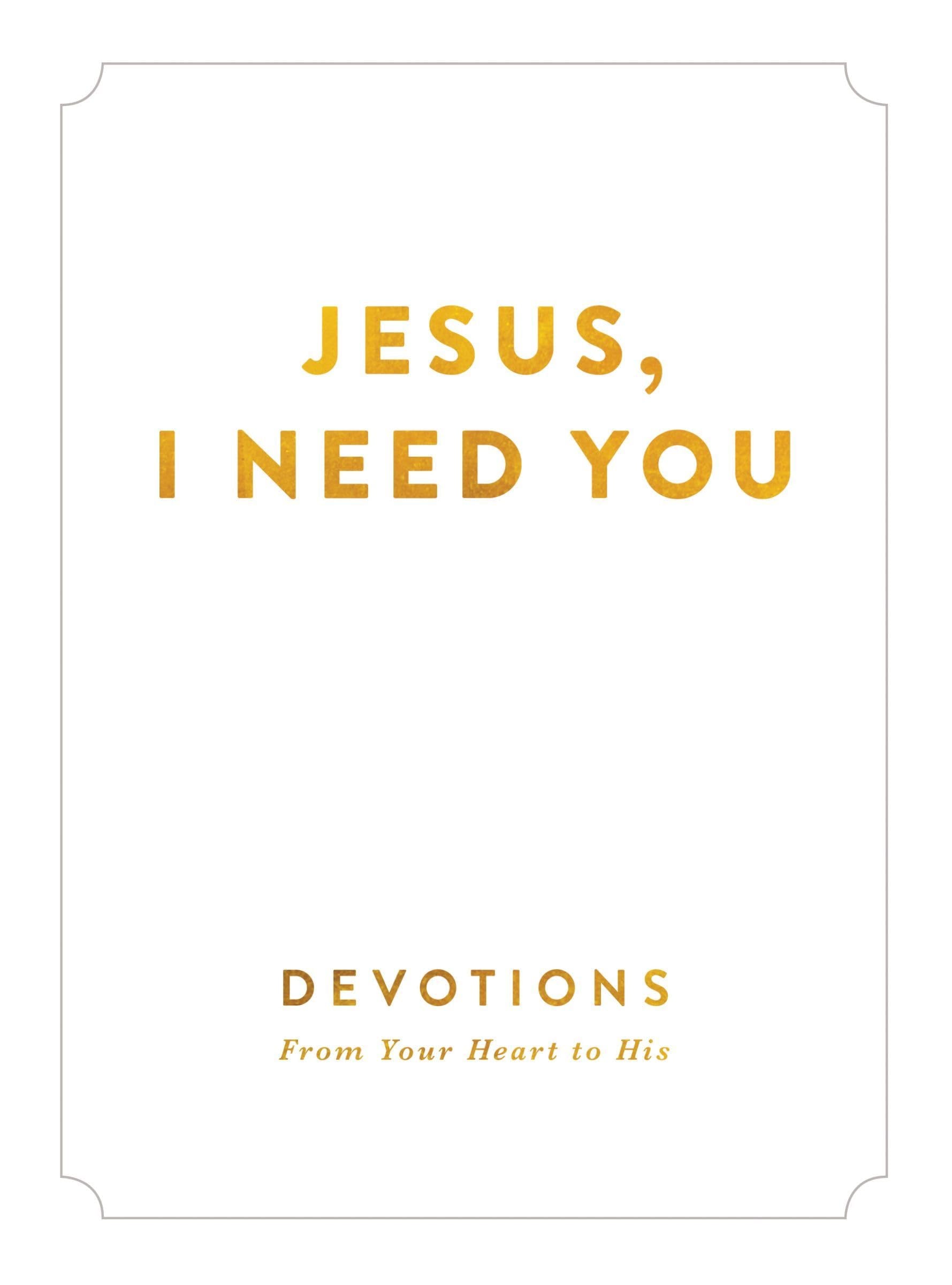 Jesus, I Need You: Devotions From My Heart to His - 776