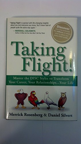 Taking Flight!: Master the DISC Styles to Transform Your Career, Your Relationships... Your Life