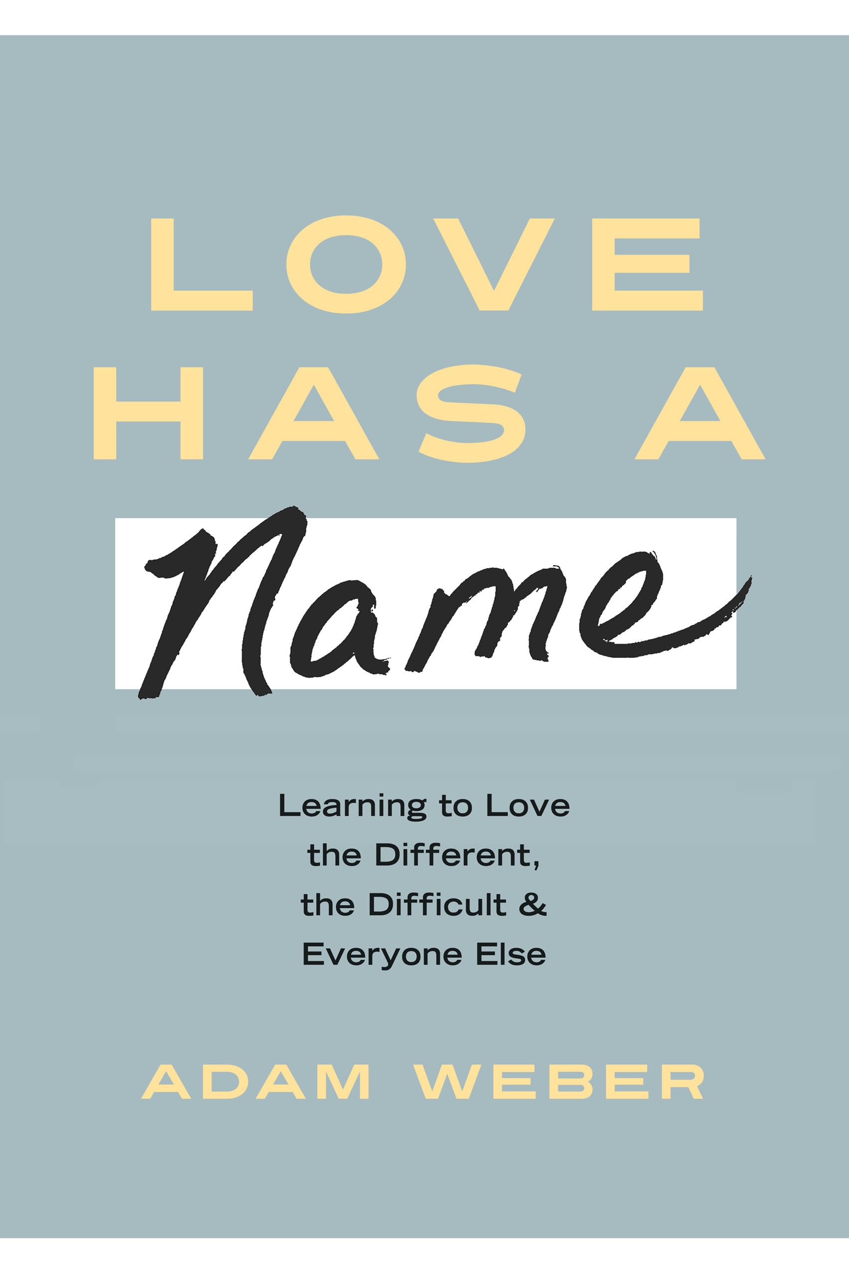 Love Has a Name: Learning to Love the Different, the Difficult, and Everyone Else - 915