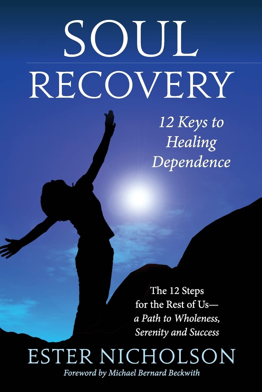 Soul Recovery - 12 Keys to Healing Dependence: The 12 Steps for the Rest of Us—A Path to Wholeness, Serenity and Success - 1812