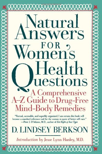 Natural Answers for Women's Health Questions: A Comprehensive A-Z Guide to Drug-Free Mind-Body Remedies - 1439