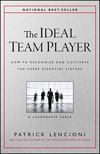 The Ideal Team Player: How to Recognize and Cultivate The Three Essential Virtues (J-B Lencioni Series) - 5955